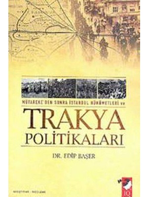 IQ Kültür Sanat Yayıncılık Mütareke'den Sonra Istanbul Hükümetleri ve Trakya Politikaları