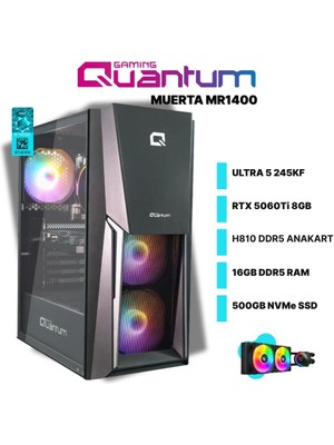 Quantum Gaming Muerta MR1400 Ultra 5 245KF 16GB Ddr5 500GB Nvme SSD RTX5060TI 8gb 240MM Sıvı Soğutmalı Masaüstü Oyuncu Bilgisayarı