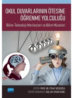 Nobel Akademik Yayıncılık OKUL DUVARLARININ ÖTESİNE ÖĞRENME YOLCULUĞU: Bilim-Teknoloji Merk