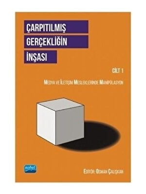 Nobel Akademik Yayıncılık ÇARPITILMIŞ GERÇEKLİĞİN İNŞASI CİLT 1 - Medya ve İletişim Meslekl