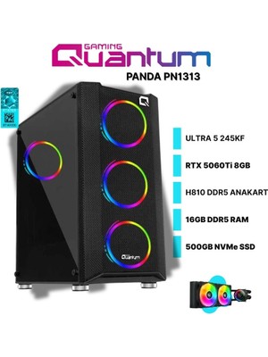 Quantum Gaming Panda PN1313 Ultra 5 245KF 16GB Ddr5 500GB Nvme RTX5060TI 8gb 240MM Sıvı Soğutmalı Gaming Desktop