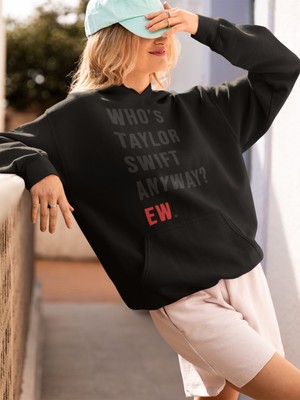 Sevbano Who Is Taylor Swift Anyway ? Ew. Baskılı Unisex Oversize Şarkıcı Hoodie