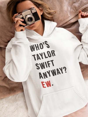 Sevbano Who Is Taylor Swift Anyway ? Ew. Baskılı Unisex Oversize Şarkıcı Hoodie