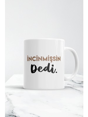 Mio Life Beyaz Incinmişsin Dedi Kupa Bardak( Bardak Altlığı Hediyeli )A1
