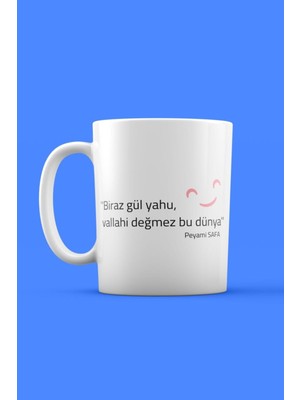 Mio Life Biraz Gül Yahu Vallahi Değmez Bu Dünya Yazılı Özel Tasarım Kupa Bardak