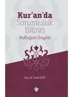 Kur’an’da Sorumluluk Bilinci Kulluğun Gayesi