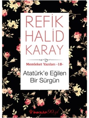 Memleket Yazıları 18 - Atatürk’e Eğilen Bir Sürgün