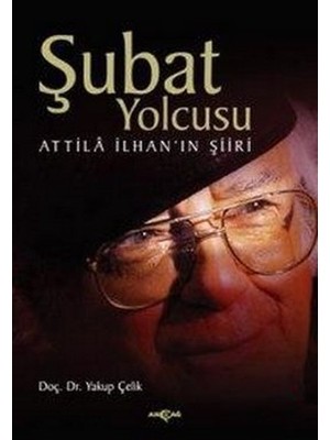 Şubat Yolcusu Attilla Ilhan’ın Şiiri