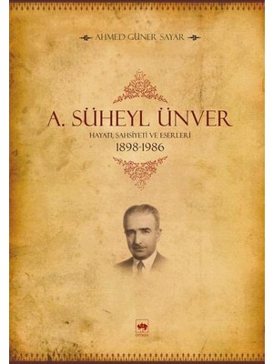 A. Süheyl Ünver Hayatı, Şahsiyeti ve Eserleri 1898-1986