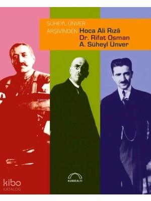 Süheyl Ünver Arşivinden Hoca Ali Rızâ, Dr. Rifat Osman, A. Süheyl Ünver
