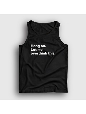 Presmono Unisex Siyah Hang On Let Me Overthink This Atlet
