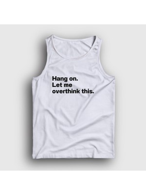Presmono Unisex Beyaz Hang On Let Me Overthink This Atlet