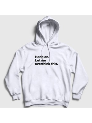 Presmono Unisex Beyaz Hang On Let Me Overthink This Kapüşonlu Sweatshirt