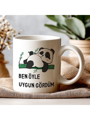 Ben Öyle Uygun Gördüm Panda Kupa – Komik Mizahi Tasarım – Keyfine Düşkünlere Hediye