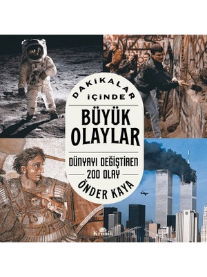 Kronik Kitap Dakikalar İçinde Büyük Olaylar -Dünyayı Değiştiren 200 Olay - Önder Kaya