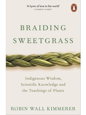 Braiding Sweetgrass: Indigenous Wisdom, Scientific Knowledge And Teachings Of Plants