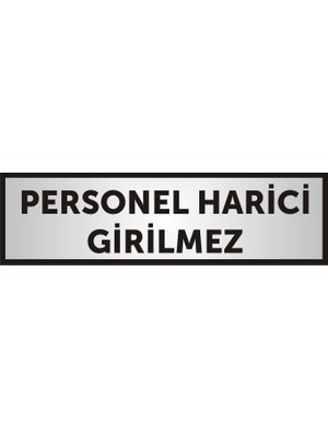Yüksel 34 Personel Harici Girilmez  Yazılı Kapı Levhası ,yönlendirme Levhası ,gümüş Renkli Aliminyum Levha 26X7CM