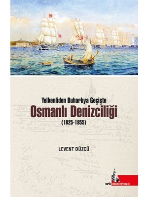 Doğu Kütüphanesi Yelkenliden Buharlıya Geçişte Osmanlı Denizciliği (1825-1855)