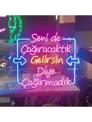 Neonled Seni De Çağıracaktık Gelirsin Diye Çağırmadık Yazılı Neon Tabela