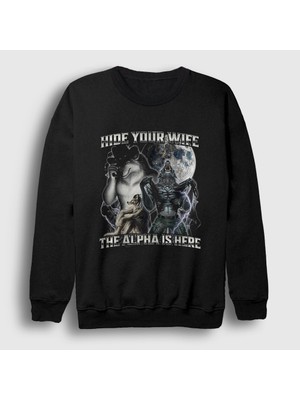 Presmono Unisex Siyah Hide Your Wife The Alpha Is Here Sweatshirt