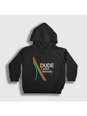 Presmono Unisex Çocuk Siyah Dude I Said Friendly Arc Raiders Kapüşonlu Sweatshirt