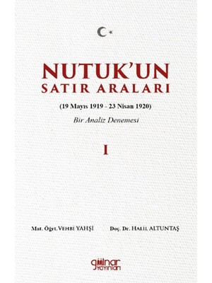 Gülnar Yayınları Nutuk’un Satır Araları I (19 Mayıs 1919 – 23 Nisan 1920) Bir Analiz Denemesi