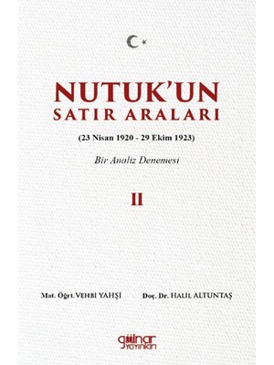 Gülnar Yayınları Nutuk’un Satır Araları Iı (23 Nisan 1920 – 29 Ekim 1923) Bir Analiz Denemesi