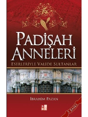 Padişah Anneleri - Eserleriyle Valide Sultanlar