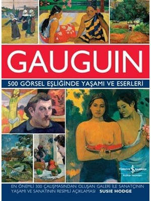 Gauguin - 500 Görsel Eşliğinde Yaşamı ve Eserleri