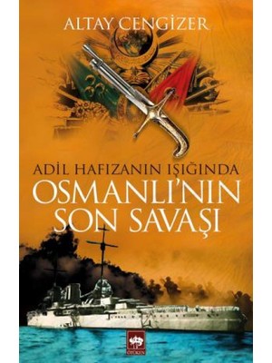 Adil Hafızanın Işığında Osmanlı'nın Son Savaşı