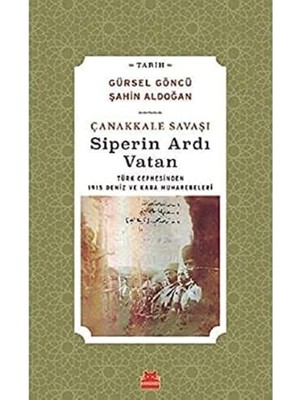 Çanakkale Savaşı Siperin Ardı Vatan: Türk Cephesinden 1915 Deniz ve Kara Muharebeleri