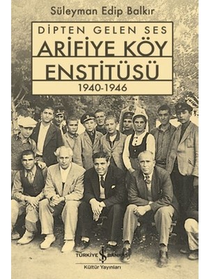 Dipten Gelen Ses Arifiye Köy Enstitüsü 1940-1946