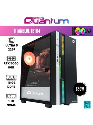 Quantum Gaming Titanblue TB1114 Ultra 5 225F 16GB Ddr5 1tb Nvme SSD Rtx 5060 8gb 240MM Sıvı Soğutmalı Oyuncu Bilgisayarı