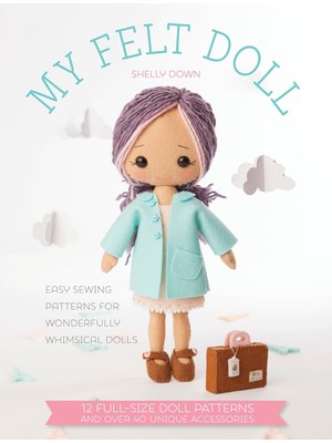 Skygo My Felt Doll: Easy Sewing Patterns For Wonderfully Whimsical Dolls