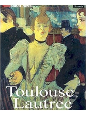 Skygo Henri De Toulouse Lautrec Hayatı ve Eserleri: Resimli