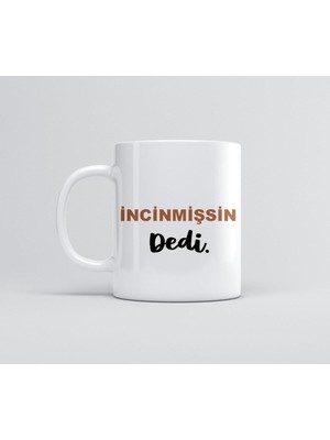 Incişmissin Dedi Baskılı Kupa Bardak