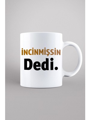 Porselen - Incinmişsin Dedi Kupa Bardak- Makinede Yıkanabilir