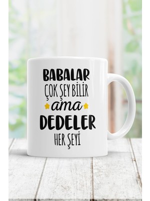 Beyaz Babalar Çok Şey Bilir Ama Dedeler Her Şeyi Kupa Bardak