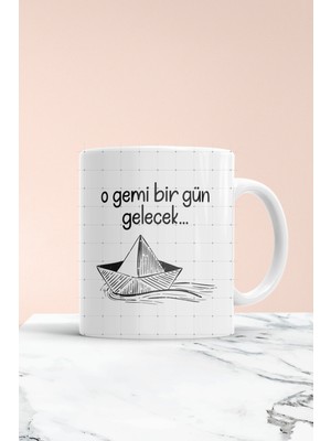 O Gemi Bir Gün Gelecek Baskılı Kupa Bardak