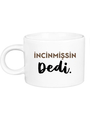 Incinmişsin Dedi Yazılı Porselen Lüks Fincan