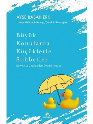 Büyük Konularda Küçüklerle Sohbetler - Ebeveyn ve Çocuklar Için Önemli Konular