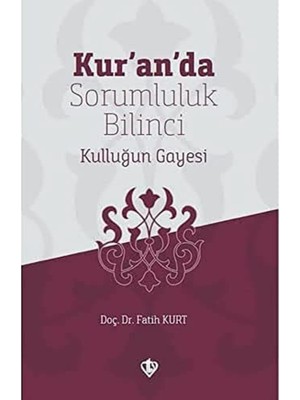 Kur'an'da Sorumluluk Bilinci Kulluğun Gayesi