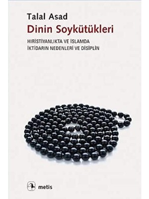 Dinin Soykütükleri: Hıristiyanlık ve Islamda Iktidarın Nedenleri ve Disiplin