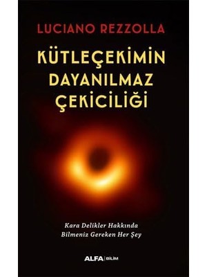 Kütleçekimin Dayanılmaz Çekiciliği: Kara Delikler Hakkında Bilmeniz Gereken Her Şey