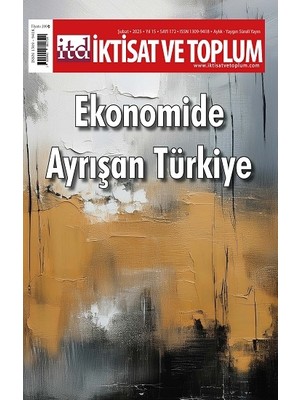 Iktisat ve Toplum Dergisi 172. Sayı  Ekonomide Ayrışan Türkiye
