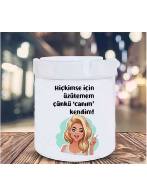 Hediyara Hiç Kimse İçin Üzelemem Canım Kendim Seramik Küllük