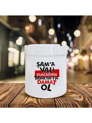 Hediyara Şama Vali Olacağına Baskılı Seramik Küllük