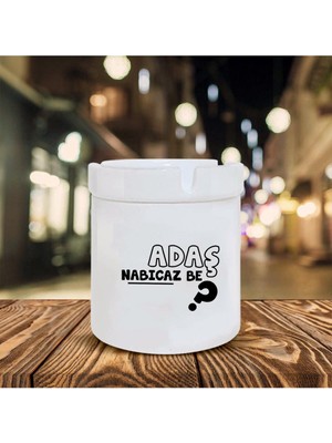 Hediyara Adaş Napıcaz Be Baskılı Seramik Küllük