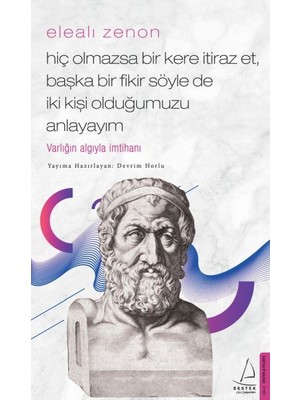 Elealı Zenon- Hiç Olmazsa Bir Kere Itiraz Et, Başka Bir Fikir Söyle De Iki Kişi Olduğumuzu Anlayayım