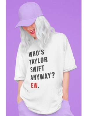 Sevbano Who Is Taylor Swift Anyway ? Ew. Baskılı Unisex Oversize Şarkıcı Tişört
